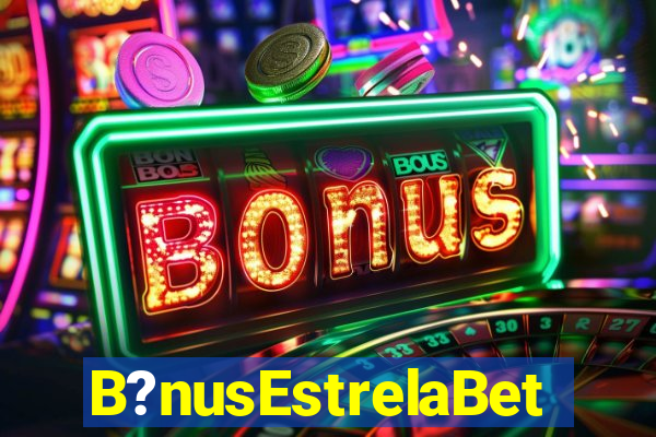 B?nusEstrelaBet