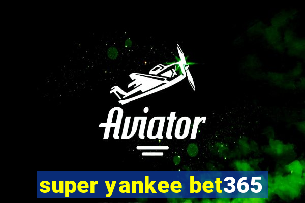 super yankee bet365