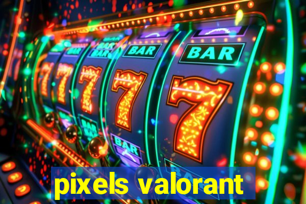 pixels valorant