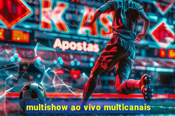 multishow ao vivo multicanais