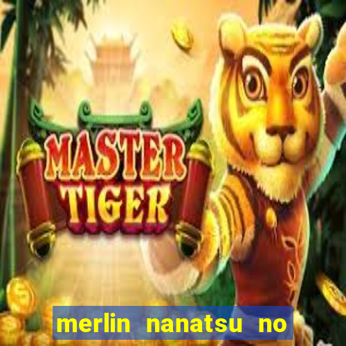 merlin nanatsu no taizai morre