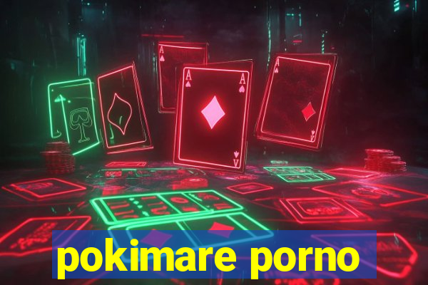 pokimare porno