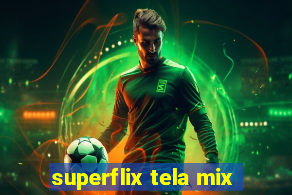 superflix tela mix