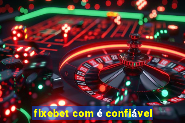 fixebet com é confiável