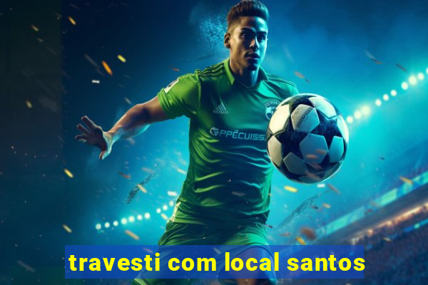 travesti com local santos