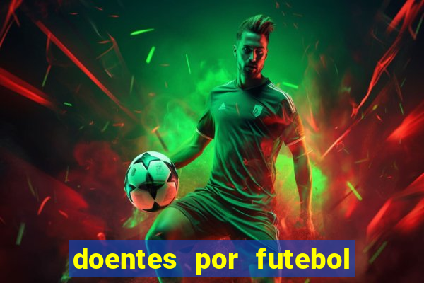 doentes por futebol guia de jogos