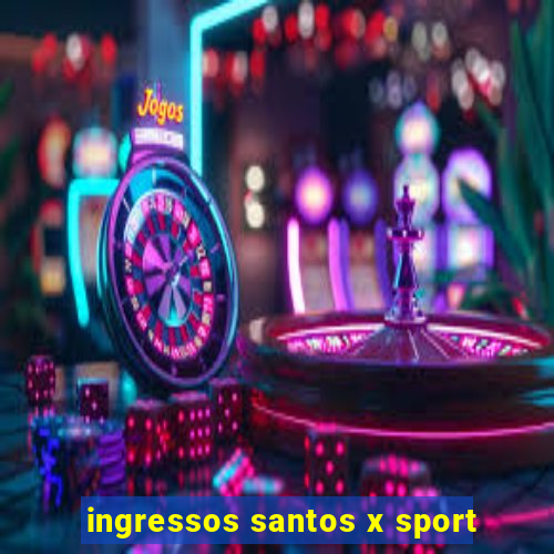 ingressos santos x sport