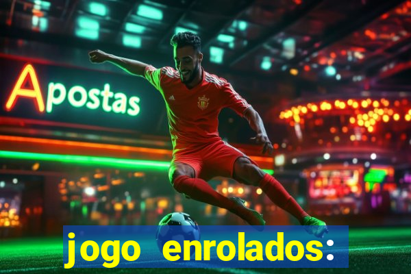 jogo enrolados: problema em dobro