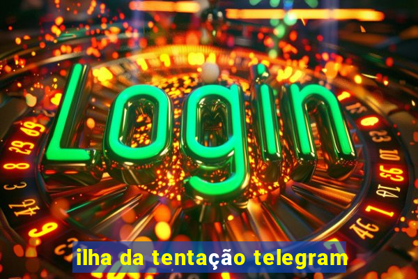 ilha da tentação telegram