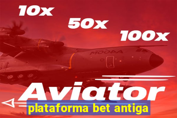 plataforma bet antiga