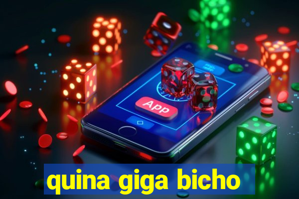 quina giga bicho