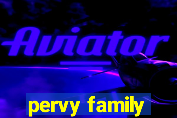 pervy family