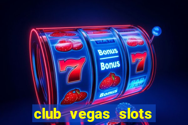 club vegas slots casino games 777