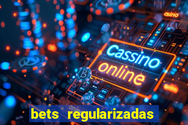 bets regularizadas no brasil