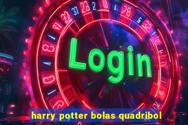 harry potter bolas quadribol