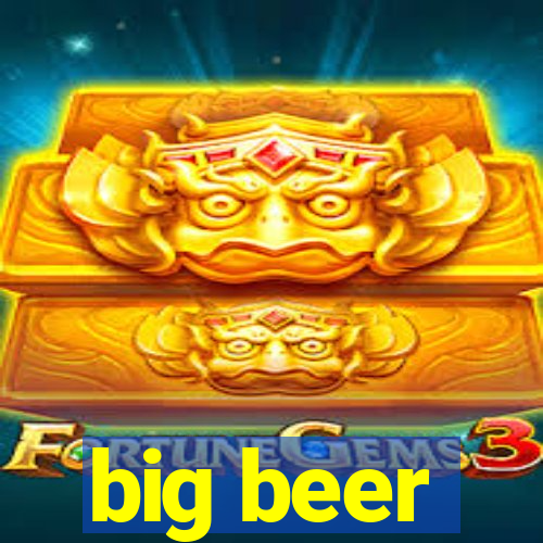 big beer