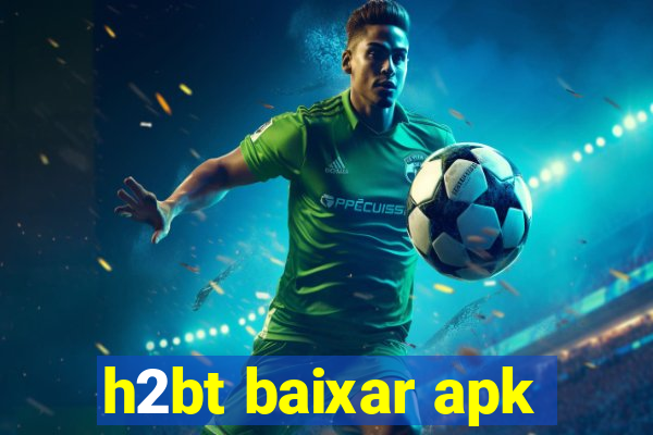 h2bt baixar apk