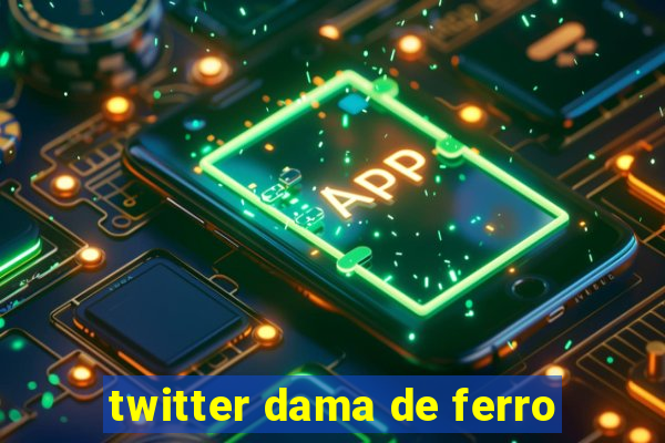 twitter dama de ferro