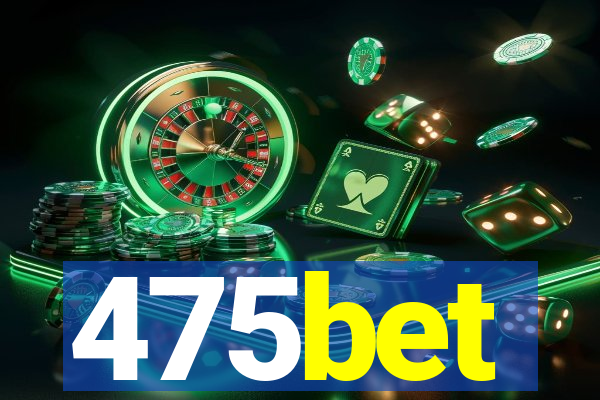 475bet