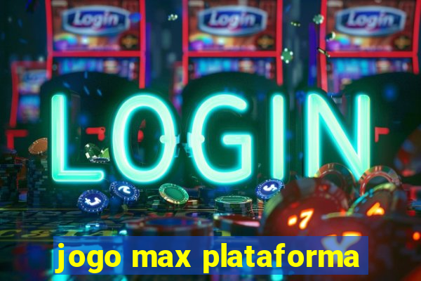 jogo max plataforma