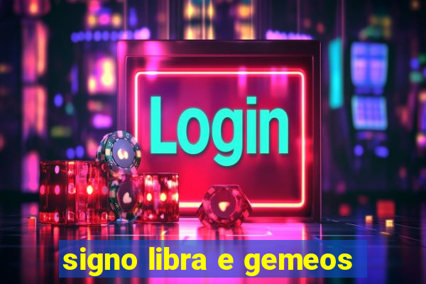 signo libra e gemeos