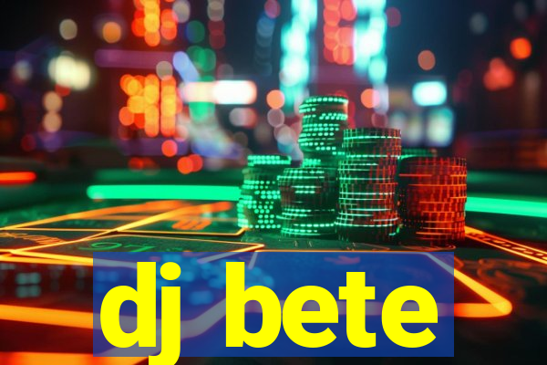 dj bete