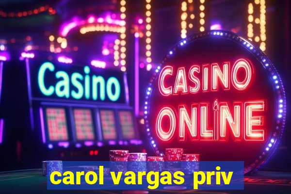 carol vargas priv