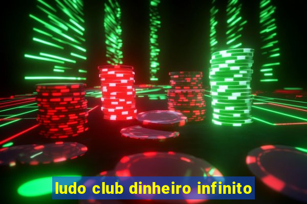 ludo club dinheiro infinito