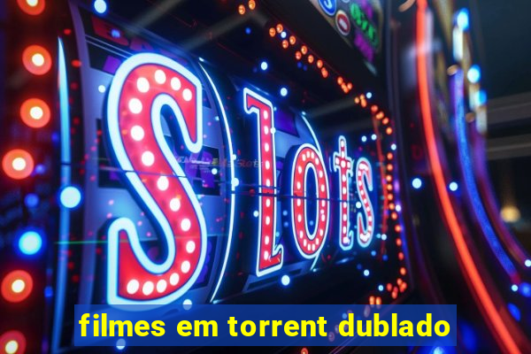 filmes em torrent dublado