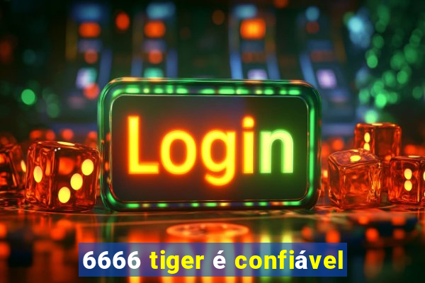 6666 tiger é confiável