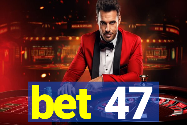 bet 47