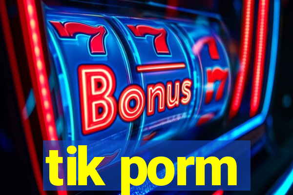 tik porm