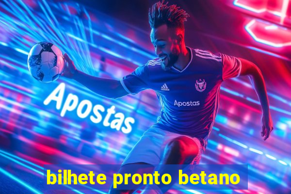 bilhete pronto betano