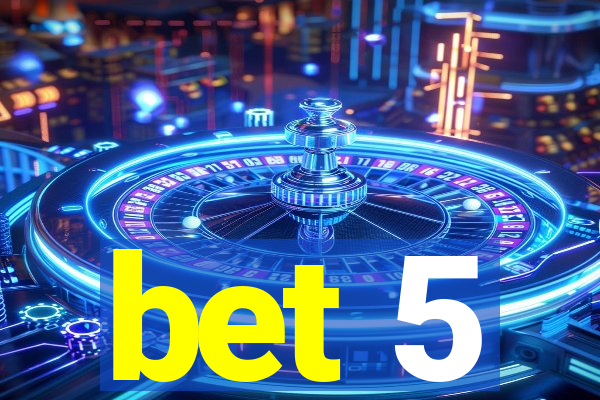 bet 5