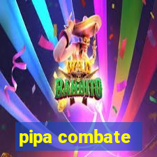 pipa combate