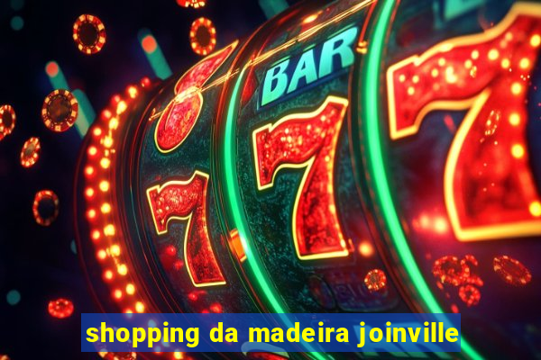 shopping da madeira joinville