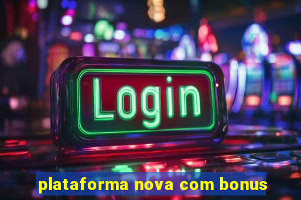 plataforma nova com bonus