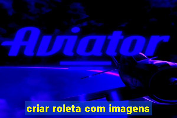 criar roleta com imagens