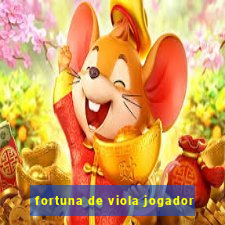 fortuna de viola jogador