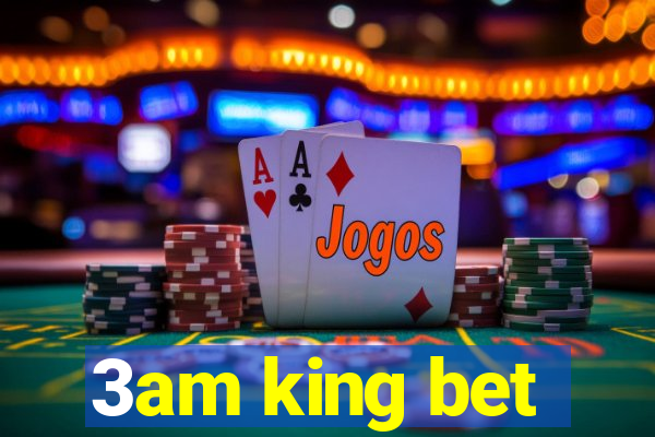 3am king bet