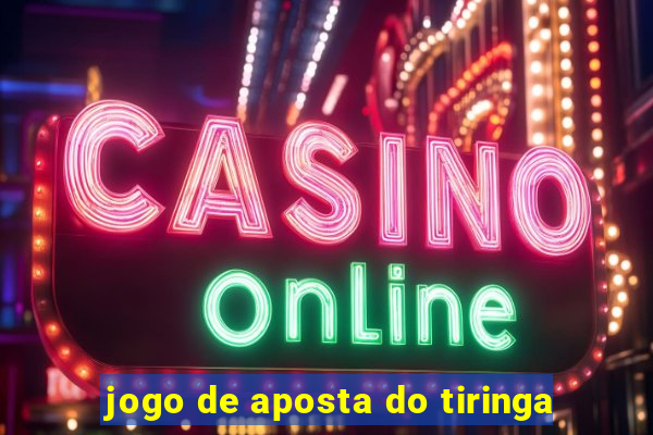 jogo de aposta do tiringa