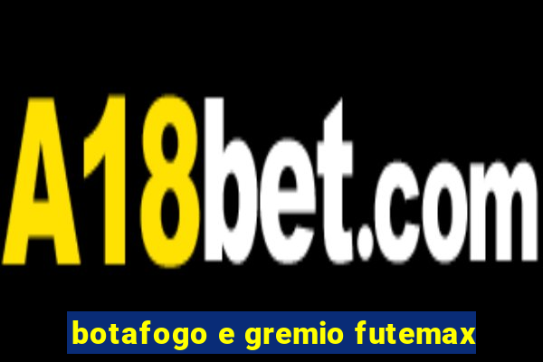 botafogo e gremio futemax