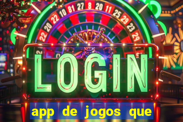 app de jogos que ganha dinheiro de verdade