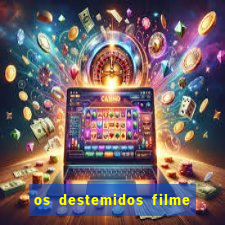 os destemidos filme completo dublado