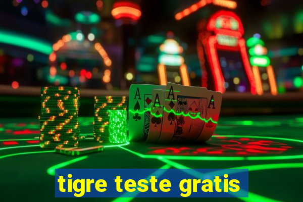 tigre teste gratis