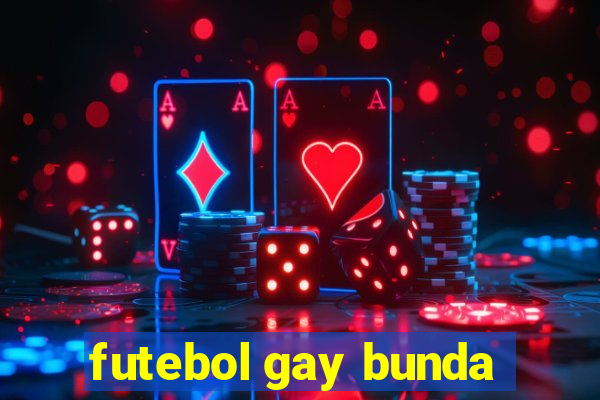 futebol gay bunda