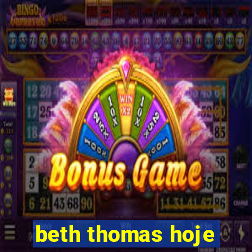 beth thomas hoje