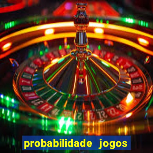 probabilidade jogos de hoje