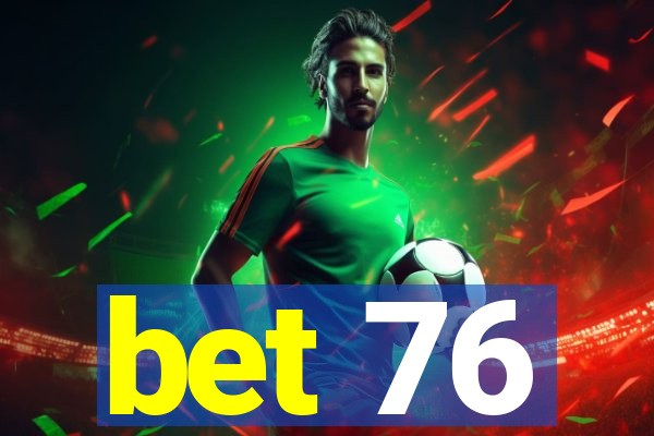 bet 76