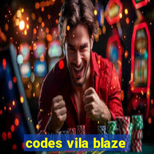 codes vila blaze